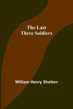 The Last Three Soldiers - Henry Shelton, William