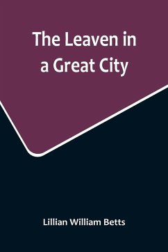 The Leaven in a Great City - William Betts, Lillian