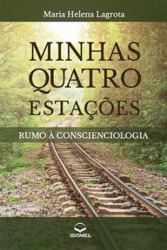 Minhas Quatro Estações: Rumo à Conscienciologia - Lagrota, Maria Helena