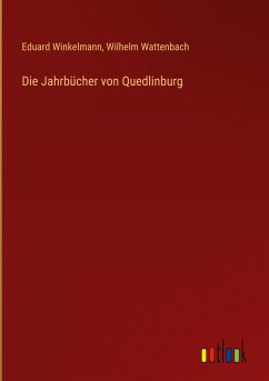 Die Jahrbücher von Quedlinburg - Winkelmann, Eduard; Wattenbach, Wilhelm