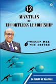 12 Mantras of Effortless Leadership: Nobody Told You Before