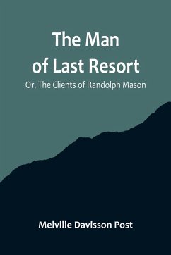 The Man of Last Resort; Or, The Clients of Randolph Mason - Davisson Post, Melville