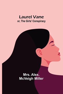 Laurel Vane; or, The Girls' Conspiracy - Alex. McVeigh Miller