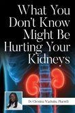 What You Don't Know Might Be Hurting Your Kidneys