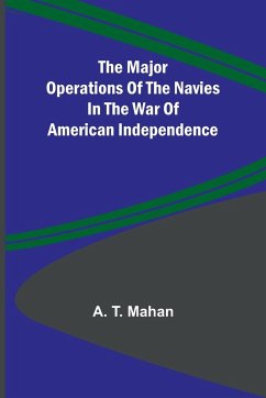 The Major Operations of the Navies in the War of American Independence - T. Mahan, A.