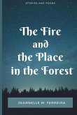 The Fire and the Place in the Forest: Collected Stories and Poems