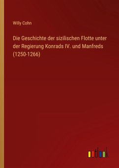 Die Geschichte der sizilischen Flotte unter der Regierung Konrads IV. und Manfreds (1250-1266)
