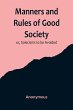 Manners and Rules of Good Society; or,... - Bild 1