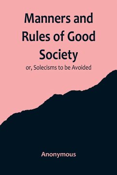 Manners and Rules of Good Society; or, Solecisms to be Avoided - Anonymous