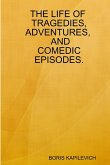 The Life of Tragedies, Adventures, and Comedic Episodes.