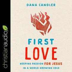 First Love: Keeping Passion for Jesus in a World Growing Cold - Candler, Dana