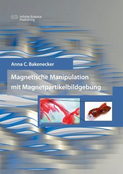 Magnetische Manipulation mit Magnetpartikelbildgebung - Bakenecker, Anna C.