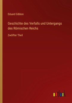 Geschichte des Verfalls und Untergangs des Römischen Reichs - Gibbon, Eduard