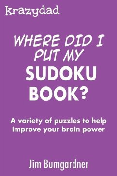 Krazydad Where Did I Put My Sudoku Book?: A variety of puzzles to help improve your brain power - Bumgardner, Jim