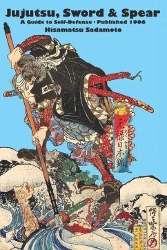 Jujutsu, Sword & Spear: A Guide to Self-Defense - Sadamoto, Hisamatsu