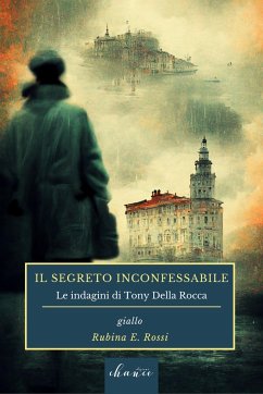 Il segreto inconfessabile: Le indagini di Tony della Rocca - Rossi, Rubina E.