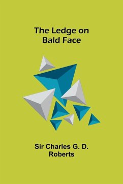 The Ledge on Bald Face - Charles G. D. Roberts