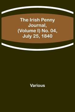 The Irish Penny Journal, (Volume I) No. 04, July 25, 1840 - Various