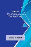 Natalie; Or, A Gem Among the Sea-Weeds