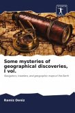 Some mysteries of geographical discoveries, I vol.