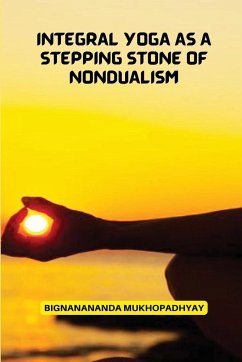 Integral Yoga As a Stepping stone of non dualism - Mukhopadhyay, Bignanananda