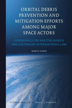 Orbital Debris Prevention and Mitigation Efforts Among Major Space Actors: Commonalities and the Search for Customary International Law - Carns, Marc