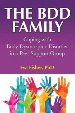 The BDD Family: Coping with Body Dysmorphic Disorder in a Peer Support Group - Fisher, Eva