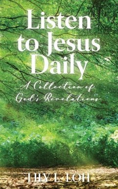 Listen to Jesus Daily: A Collection of God's Revelations - Loh, Lily