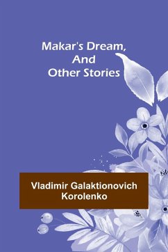 Makar's Dream, and Other Stories - Galaktionovich Korolenko, Vladimir