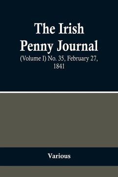 The Irish Penny Journal, (Volume I) No. 35, February 27, 1841 - Various