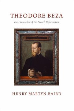 Thedore Beza: The Counsellor of the French Reformation - Baird, Henry Martyn