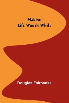 Making Life Worth While - Fairbanks, Douglas