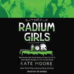 The Radium Girls: Young Readers' Edition: The Scary But True Story of the Poison That Made People Glow in the Dark - Moore, Kate