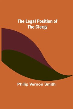 The Legal Position of the Clergy - Vernon Smith, Philip