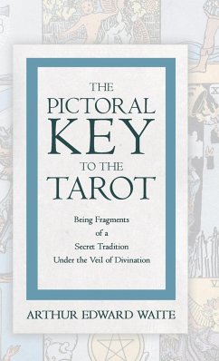 The Pictorial Key to the Tarot - Being Fragments of a Secret Tradition Under the Veil of Divination - Waite, Arthur Edward