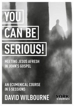 You Can Be Serious! Meeting Jesus Afresh in John's Gospel - Wilbourne, The Rt Revd David