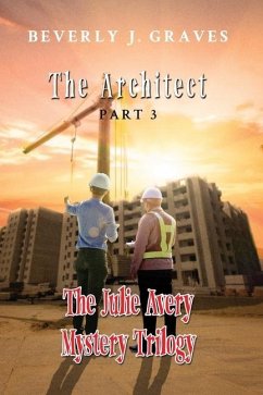The Julie Avery Mystery Trilogy Part 3: The Architect - Graves, Beverly J.