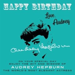 Happy Birthday-Love, Audrey: On Your Special Day, Enjoy the Wit and Wisdom of Audrey Hepburn, the World's Most Elegant Actress - Hepburn, Audrey