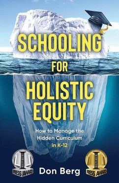 Schooling For Holistic Equity: How To Manage the Hidden Curriculum for K-12 - Berg, Don