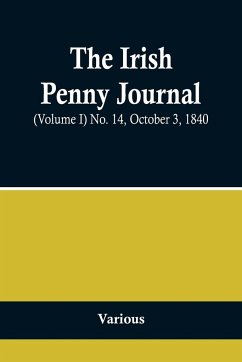 The Irish Penny Journal, (Volume I) No. 14, October 3, 1840 - Various