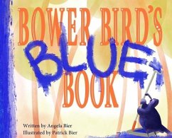 Bower Bird's Blue Book - Bier, Angela