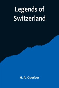 Legends of Switzerland - A. Guerber, H.