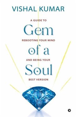 Gem of a Soul: A Guide to Rebooting Your Mind and Being Your Best Version - Vishal Kumar