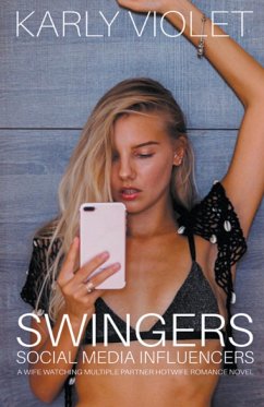 Swingers Social Media Influencers - A Wife Watching Multiple Partner Hotwife Romance Novel - Violet, Karly