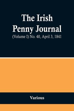 The Irish Penny Journal, (Volume I) No. 40, April 3, 1841 - Various