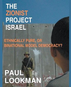 The Zionist project Israel. Ethnically pure, or binational model democracy? - Lookman, Paul