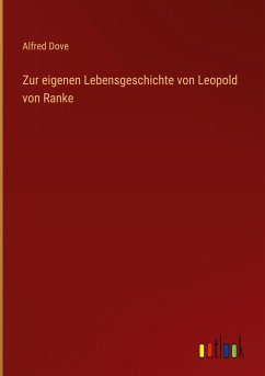 Zur eigenen Lebensgeschichte von Leopold von Ranke - Dove, Alfred