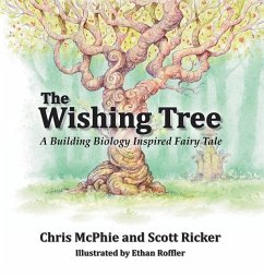 The Wishing Tree: A Building Biology Inspired Fairy Tale - Ricker, Scott; McPhie, Chris