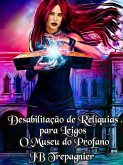 Desabilitação de Relíquias para Leigos (O Museu do Profano, #1) (eBook, ePUB)
