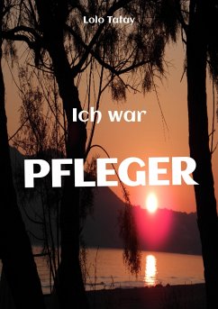 Ich war PFLEGER (eBook, ePUB) - Tatay, Lolo